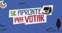 “Se apronte pra votar”: campanha traz instruções para as Eleições 2024