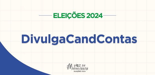 Eleições 2024: DivulgaCandContas