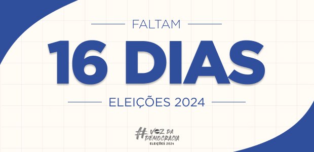 Eleições 2024 - Faltam 16 dias