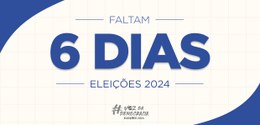 Eleições 2024 - Faltam 6 dias