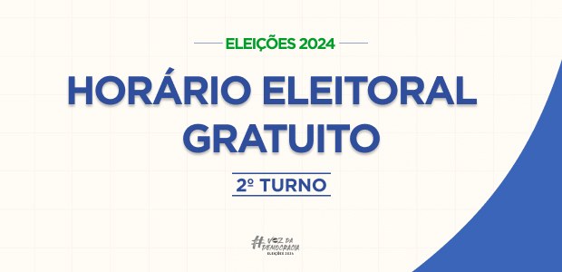 Eleições 2024 - Horário Eleitoral Gratuito 2º turno