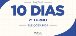 Faltam 10 dias para o 2º turno das eleições 2024