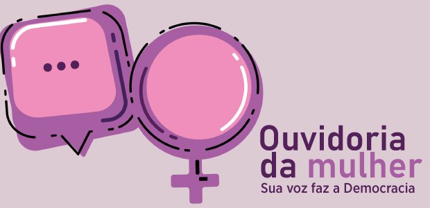 Banner com a logo da ouvidoria da mulher com os dizeres  "ouvidoria da mulher - sua voz faz a de...